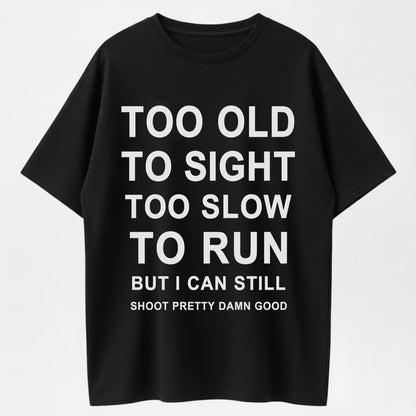 Too Old to Sight Too Slow to Run T-Shirt
