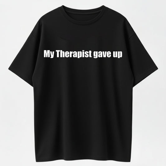 100% Cotton 'My Therapist Gave Up' Humor Graphic T-Shirt