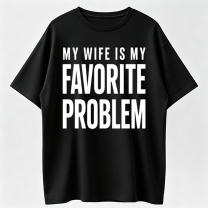 Funny 'My Wife Is My Favorite Problem' Graphic Print, Smooth Crew Neck with Lived-in Vibe, Ribbed, Cotton, Casual, Tops, Tee
