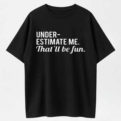 Underestimate Me That'll Be Fun Sarcastic Organic Cotton Unisex T-Shirt