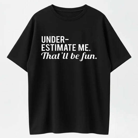 Underestimate Me That'll Be Fun Sarcastic Organic Cotton Unisex T-Shirt