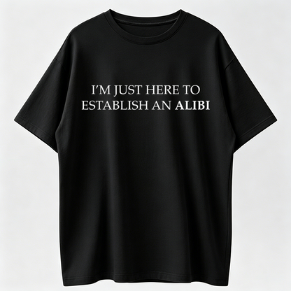 I'm Just Here To Establish An Alibi Shirt, True Crime Shirt, Sarcastic Tshirt, Funny Shirt