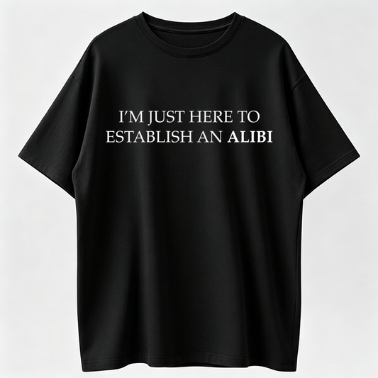 I'm Just Here To Establish An Alibi Shirt, True Crime Shirt, Sarcastic Tshirt, Funny Shirt