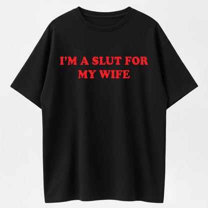 I'm a Slut for My Wife Funny Couple Humor Organic Cotton Unisex T-Shirt