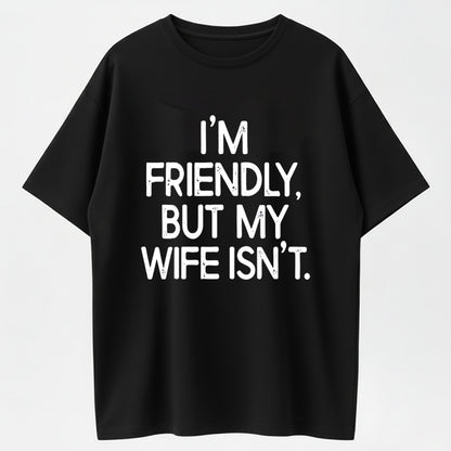 Urbntees "I'm Friendly But My Wife Isn't" Bold Text Funny Cotton T-Shirt