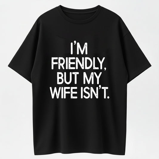 Urbntees "I'm Friendly But My Wife Isn't" Bold Text Funny Cotton T-Shirt