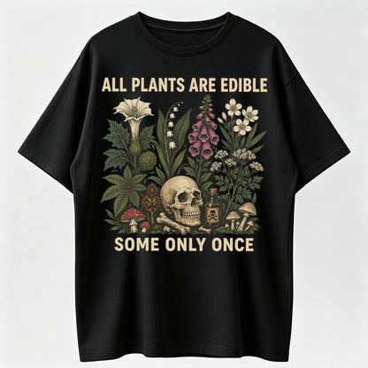 All Plants Are Edible Some Only Once T-shirt, Funny Gardening Tee