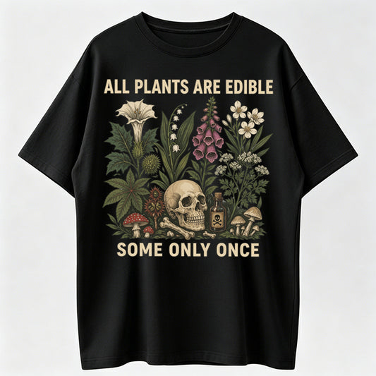 All Plants Are Edible Some Only Once T-shirt, Funny Gardening Tee