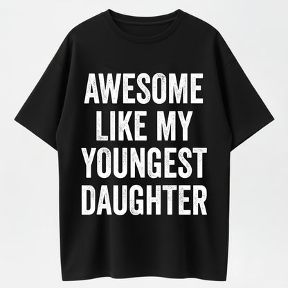 Cotton Short Sleeves Awesome Like My Youngest Daughter Mother's Day Father's Day T-Shirt Soft Cotton Crew Neck Short Sleeve Casual Classic Graphic Tee for Men Comfortable Versatile Everyday Wear
