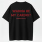 WANNA BE MY CARDIO? Funny Flirty Meme T-Shirt