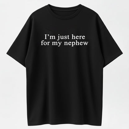 Urbntees "I'm Just Here for My Nephew" Funny Aunt Uncle T-Shirt