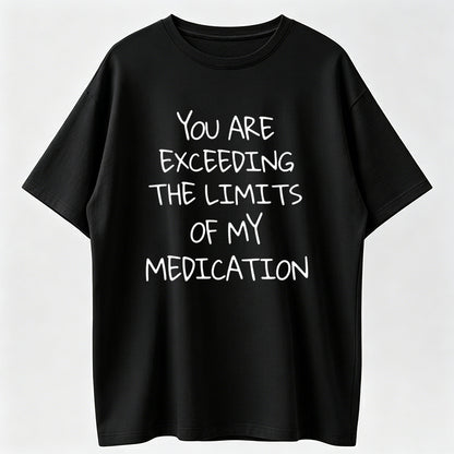 Funny Milk Silk Tee with 'You Exceed My Medication Limits' Slogan – Slightly Stretchy, Unisex Casual Shirt