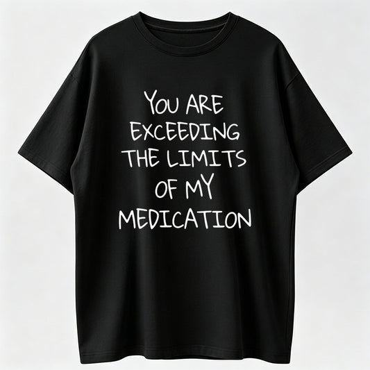 Funny Milk Silk Tee with 'You Exceed My Medication Limits' Slogan – Slightly Stretchy, Unisex Casual Shirt