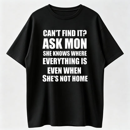 100% Cotton Funny Mom Life Quote Graphic T-Shirt – “Can’t Find It? Ask Mom” Casual Everyday Tee