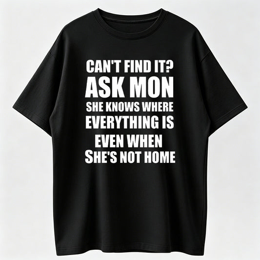100% Cotton Funny Mom Life Quote Graphic T-Shirt – “Can’t Find It? Ask Mom” Casual Everyday Tee