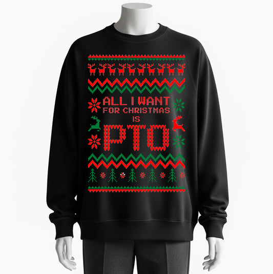 100% Cotton "All I Want for Christmas Is PTO" Holiday Sweater