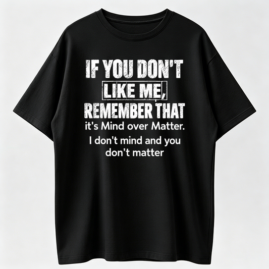 Funny Tee Made Me Buy This Sarcastic Tee - I Don't Mind, You Don't Matter - Funny Tee Made Me Buy This Sarcastic Tee - I Don't Mind, You Don't Matter