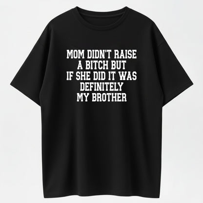 Mom Didn't Raise A Bitch Funny Sibling Quote Organic Cotton Unisex T-Shirt