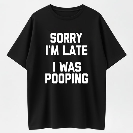 Urbntees Sorry I'm Late I Was Pooping Funny Sarcastic Organic Cotton Unisex T-Shirt