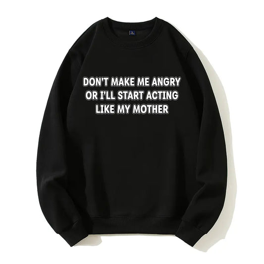 Don't Make Me Angry Like My Mother Funny Sarcastic Organic Cotton Unisex Sweatshirt