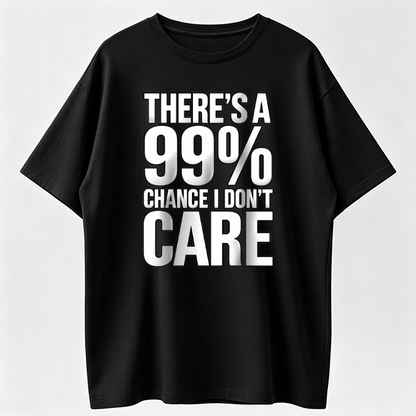 Funny Sarcastic Shirt, 99 Percent Chance I Don’t Care Tee