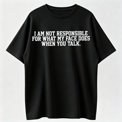 I Am Not Responsible For My Face Reaction Funny T-Shirt