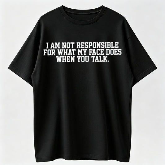 I Am Not Responsible For My Face Reaction Funny T-Shirt