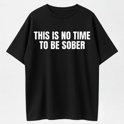 Urbntees This Is No Time to Be Sober Funny Drinking Graphic Pure Cotton T-Shirt