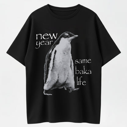 100% Cotton "New Year, Same Baka Life" Penguin T-Shirt