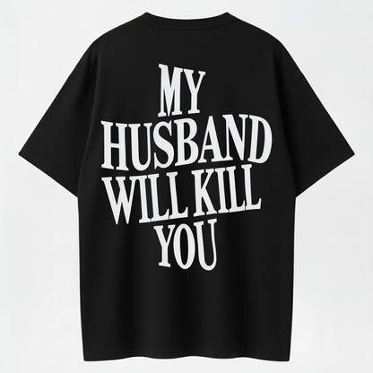 My Husband Will Kill You T-Shirt