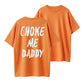 Choke Me Daddy Bold Statement Organic Cotton Unisex T-Shirt - Adult Humor