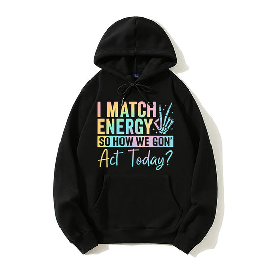 100% Cotton "I Match Energy, So How We Gon’ Act Today?" Hoodie – Motivational Vibes Sweatshirt