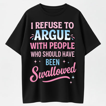 Urbntees I Refuse to Argue With People Who Should've Been Swallowed Funny Organic Cotton Unisex T-Shirt