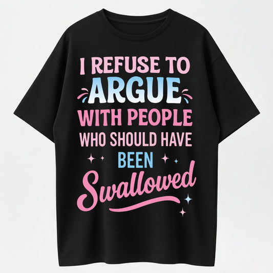 Urbntees I Refuse to Argue With People Who Should've Been Swallowed Funny Organic Cotton Unisex T-Shirt