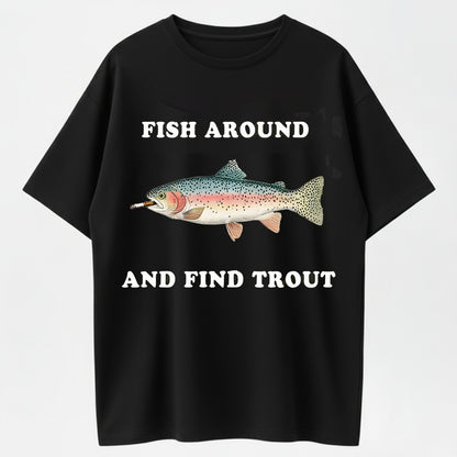 100% Cotton 'Fish Around And Find Trout' Fishing Humor Graphic T-Shirt