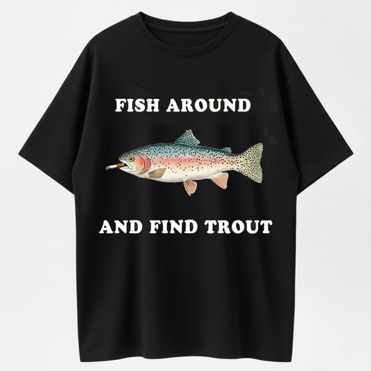 100% Cotton 'Fish Around And Find Trout' Fishing Humor Graphic T-Shirt