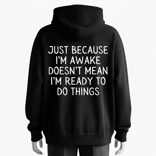 Premium Custom Just Because I'm Awake Doesn't Mean I'm Ready To Do Things Humorous Slogan Hoodie - 100% Cotton