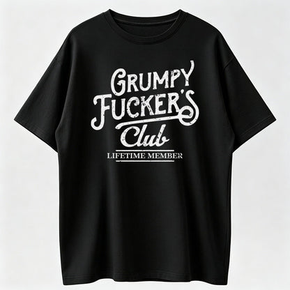 Grumpy Fuckers Club Lifetime Member Funny Sarcastic T-Shirt