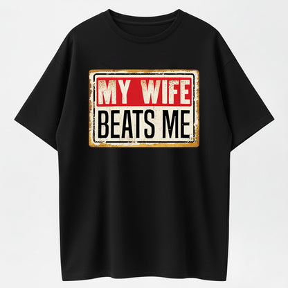 Urbntees My Wife Beats Me Funny Sarcastic Vintage Sign Pure Cotton T-Shirt