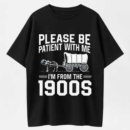 100% Cotton "Please Be Patient With Me, I'm From the 1900s" Vintage Wagon Graphic T-Shirt