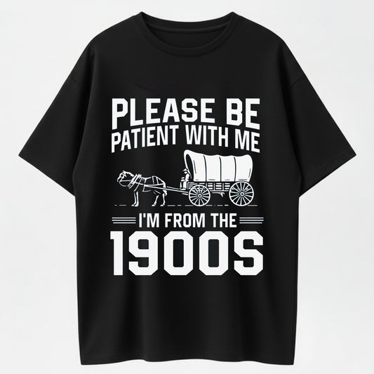 100% Cotton "Please Be Patient With Me, I'm From the 1900s" Vintage Wagon Graphic T-Shirt
