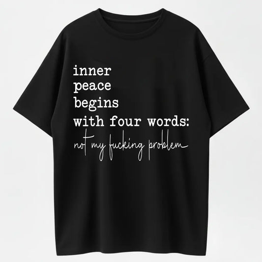 Inner peace begins with four words - funny quote t shirt