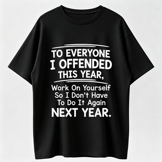 "To Everyone I Offended This Year Work On" Quote Sports Summer Party Graphic Tee
