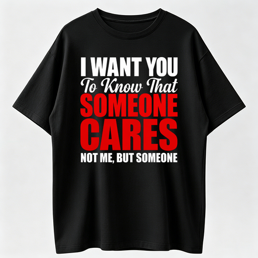 100% Premium Cotton graphic tees I Want You to Know That Someone Cares Not Me Sarcastic T-Shirt