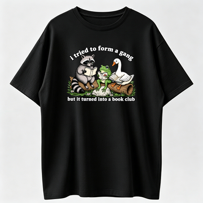I Tried to Form a Gang But It Turned Into a Book Club Shirt, Funny Reading Tee, Raccoon Frog Goose Graphic T-Shirt