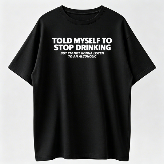Told Myself to Stop Drinking T-Shirt
