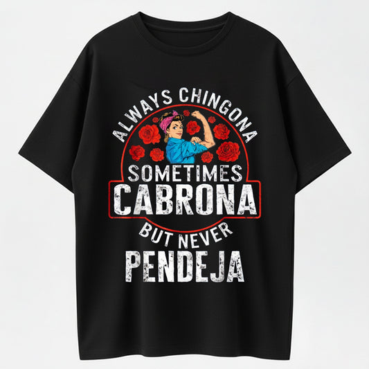 100% Cotton "Always Chingona, Sometimes Cabrona, But Never Pendeja" T-Shirt – Bold Latina Pride Tee