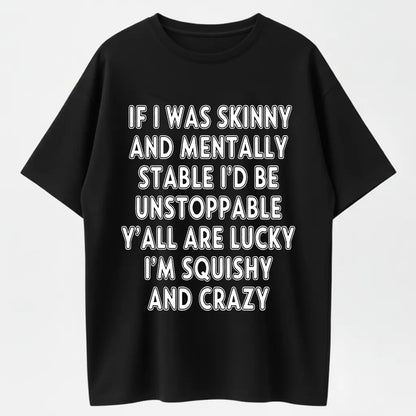 I'm Squishy and Crazy Funny Self Deprecating Organic Cotton Unisex T-Shirt