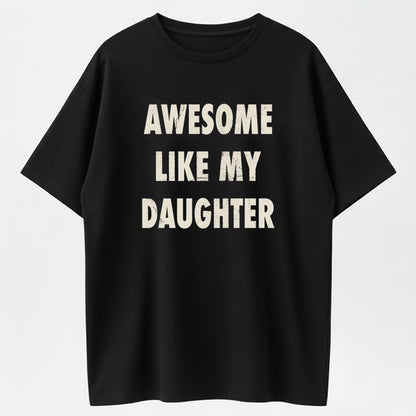 Awesome Like My Daughter Funny Proud Dad Graphic Pure Cotton T-Shirt