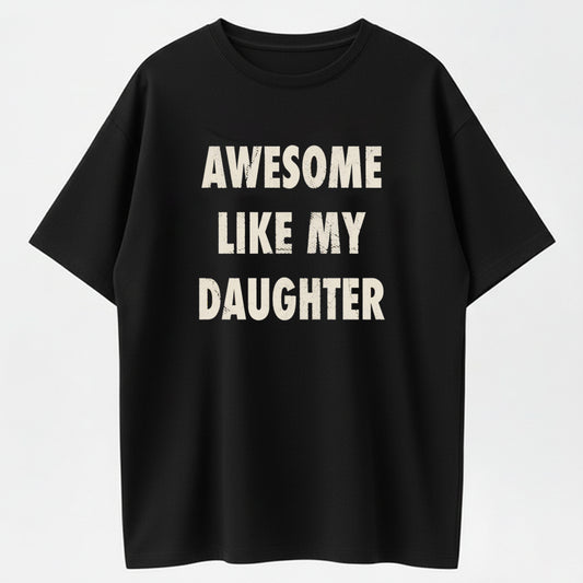 Awesome Like My Daughter Funny Proud Dad Graphic Pure Cotton T-Shirt